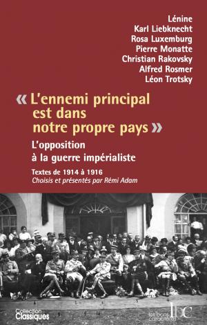 L'ennemi principal est dans notre pays - Lenine - Liebknecht - Luxembourg - Monatte - Rakovsky - Rosmer