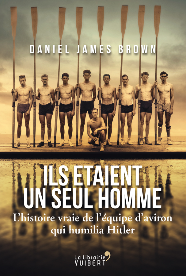 Ils étaient un seul homme - L'histoire vraie de l'équipe d'aviron qui humilia Hitler